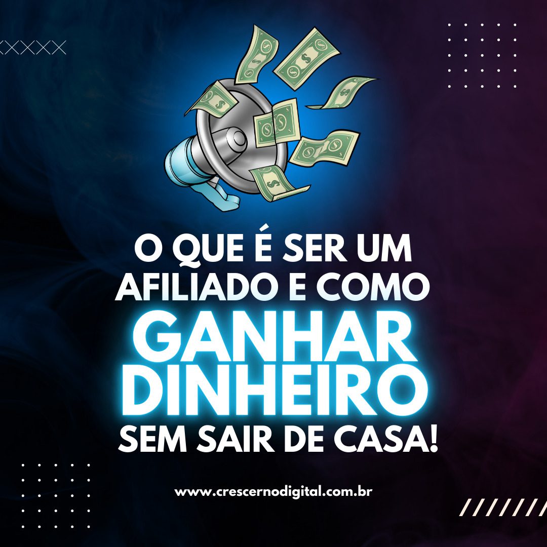 O que é ser um afiliado e como ganhar dinheiro sem sair de casa